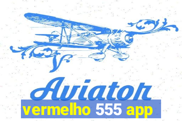 vermelho 555 app